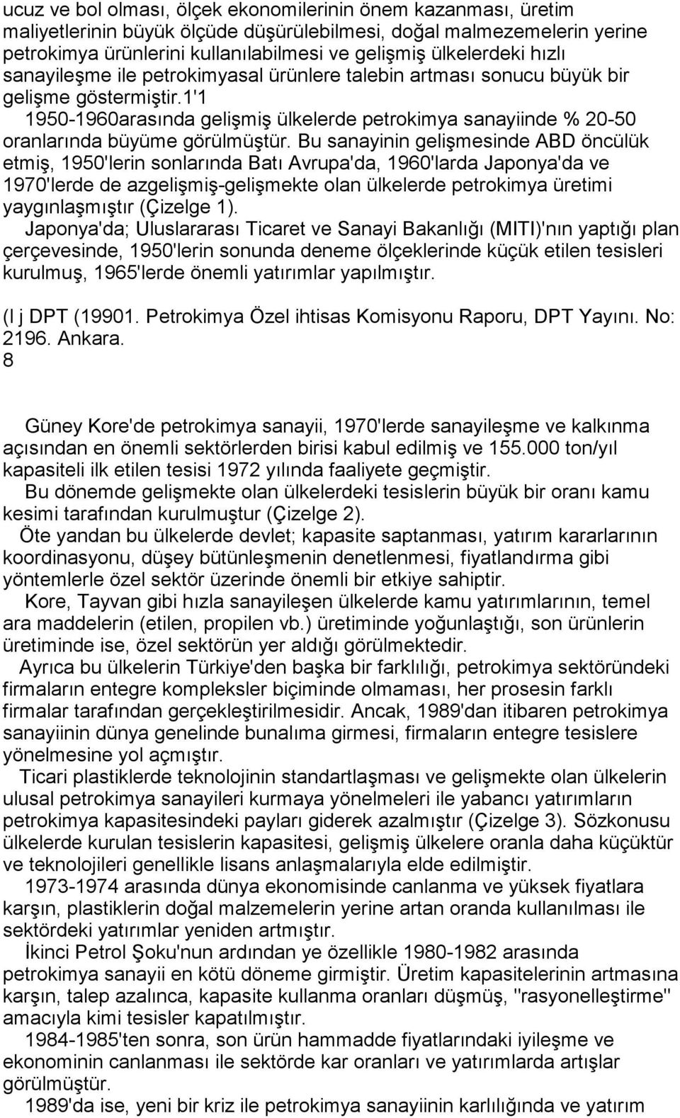 1'1 1950-1960arasõnda gelişmiş ülkelerde petrokimya sanayiinde % 20-50 oranlarõnda büyüme görülmüştür.