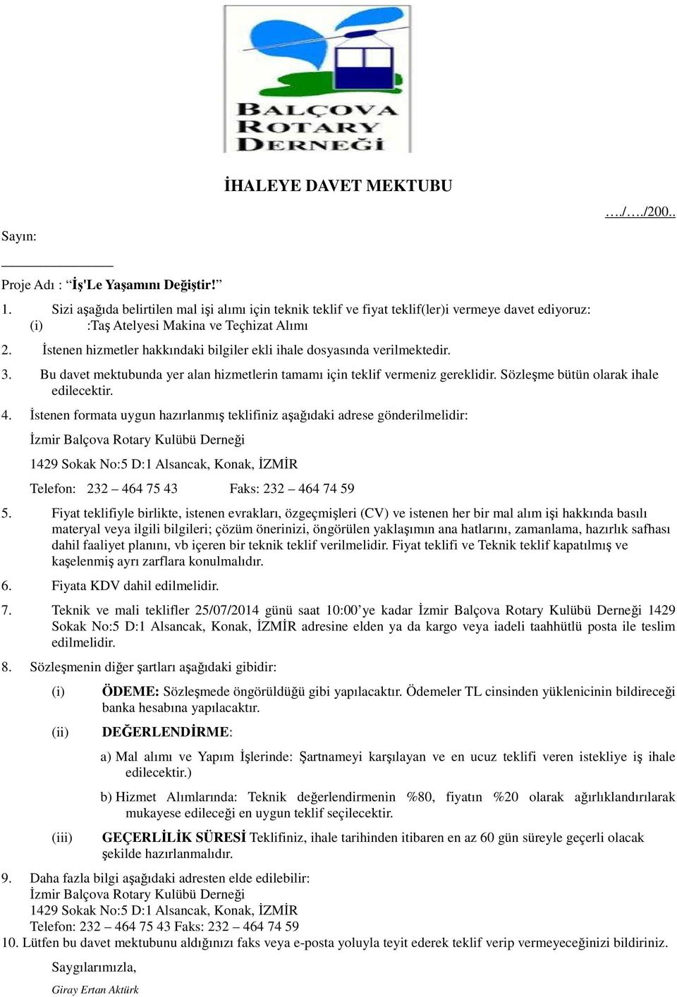 İstenen hizmetler hakkındaki bilgiler ekli ihale dosyasında verilmektedir.././200.. 3. Bu davet mektubunda yer alan hizmetlerin tamamı için teklif vermeniz gereklidir.