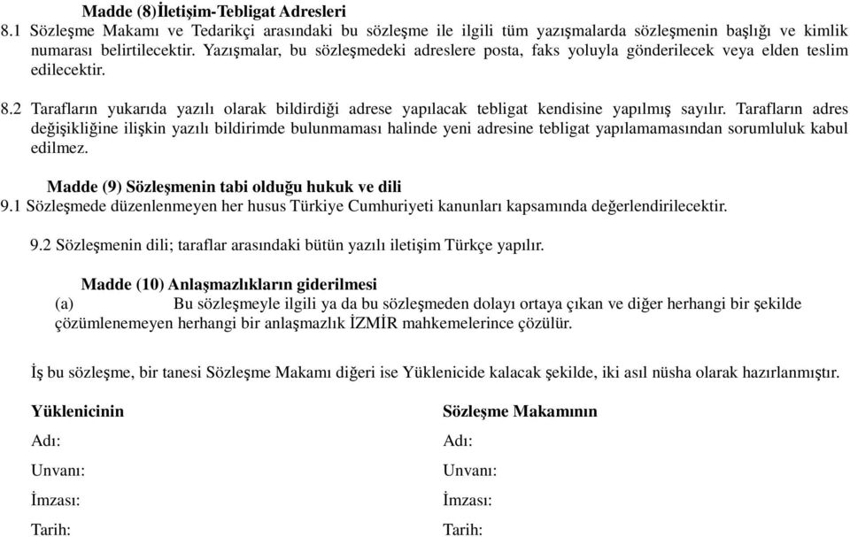 2 Tarafların yukarıda yazılı olarak bildirdiği adrese yapılacak tebligat kendisine yapılmış sayılır.