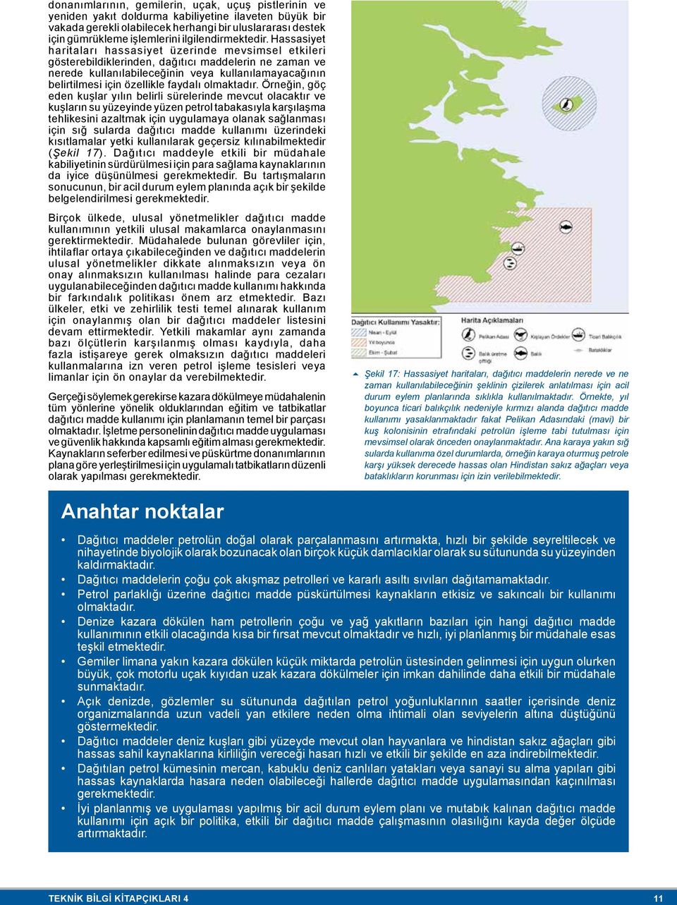 Hassasiyet haritaları hassasiyet üzerinde mevsimsel etkileri gösterebildiklerinden, dağıtıcı maddelerin ne zaman ve nerede kullanılabileceğinin veya kullanılamayacağının belirtilmesi için özellikle