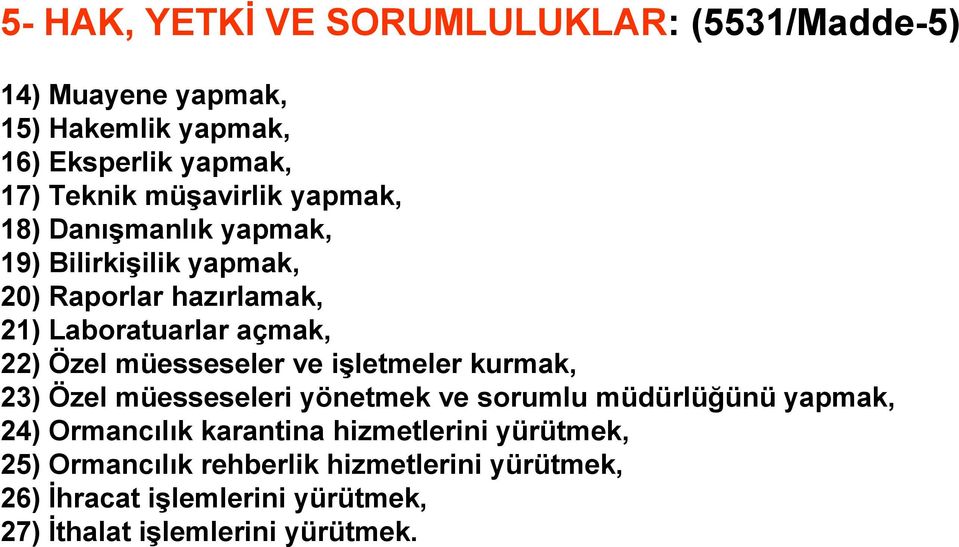 müesseseler ve işletmeler kurmak, 23) Özel müesseseleri yönetmek ve sorumlu müdürlüğünü yapmak, 24) Ormancılık karantina