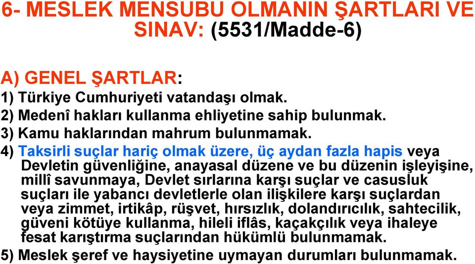 4) Taksirli suçlar hariç olmak üzere, üç aydan fazla hapis veya Devletin güvenliğine, anayasal düzene ve bu düzenin işleyişine, millî savunmaya, Devlet sırlarına karşı suçlar