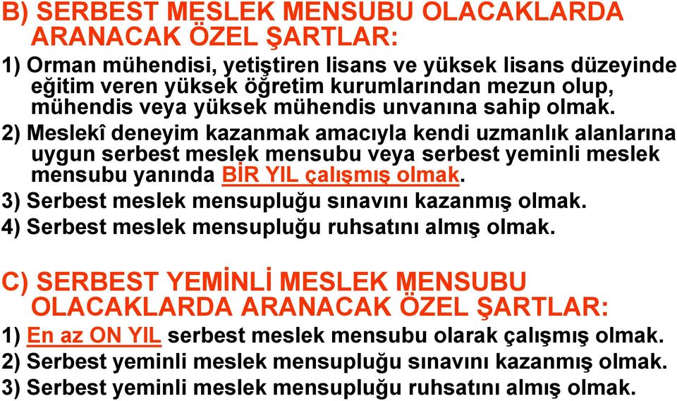 2) Meslekî deneyim kazanmak amacıyla kendi uzmanlık alanlarına uygun serbest meslek mensubu veya serbest yeminli meslek mensubu yanında BİR YIL çalışmış olmak.