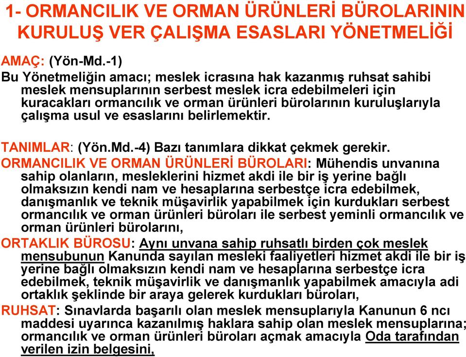 çalışma usul ve esaslarını belirlemektir. TANIMLAR: (Yön.Md.-4) Bazı tanımlara dikkat çekmek gerekir.