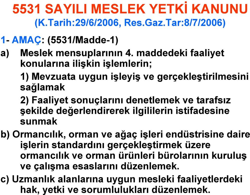 tarafsız şekilde değerlendirerek ilgililerin istifadesine sunmak b) Ormancılık, orman ve ağaç işleri endüstrisine daire işlerin standardını