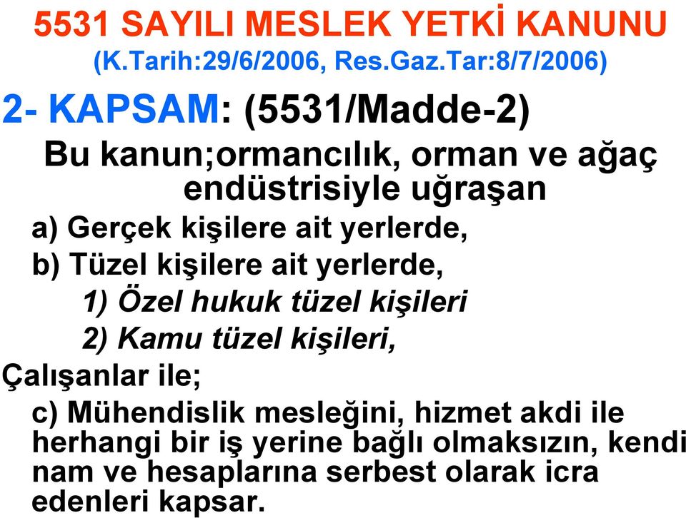 kişilere ait yerlerde, b) Tüzel kişilere ait yerlerde, 1) Özel hukuk tüzel kişileri 2) Kamu tüzel kişileri,