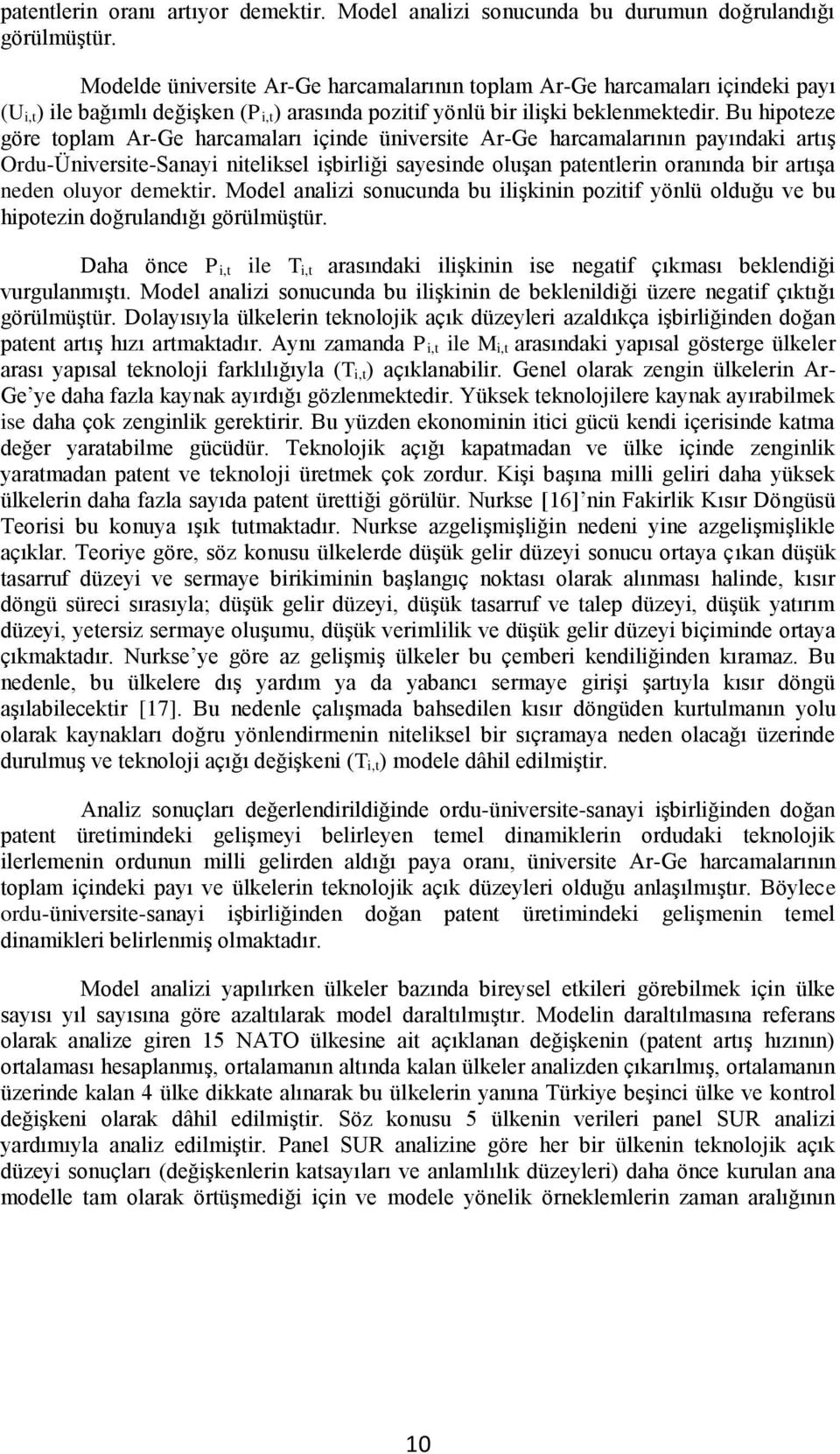 Bu hipoteze göre toplam Ar-Ge harcamaları içinde üniversite Ar-Ge harcamalarının payındaki artış Ordu-Üniversite-Sanayi niteliksel işbirliği sayesinde oluşan patentlerin oranında bir artışa neden