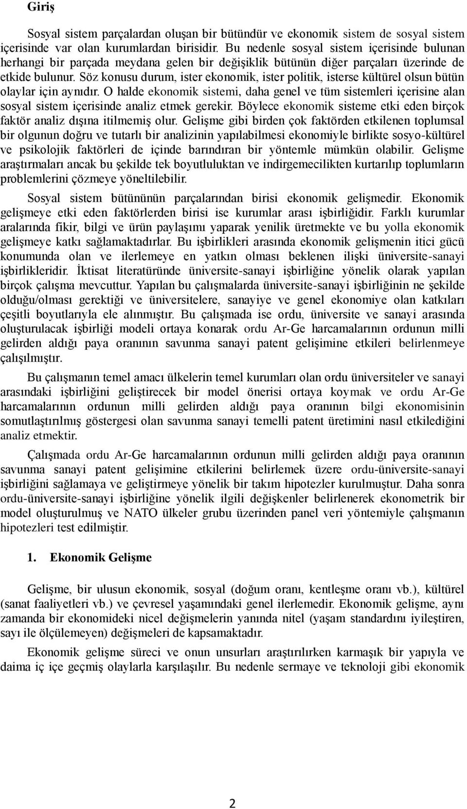 Söz konusu durum, ister ekonomik, ister politik, isterse kültürel olsun bütün olaylar için aynıdır.