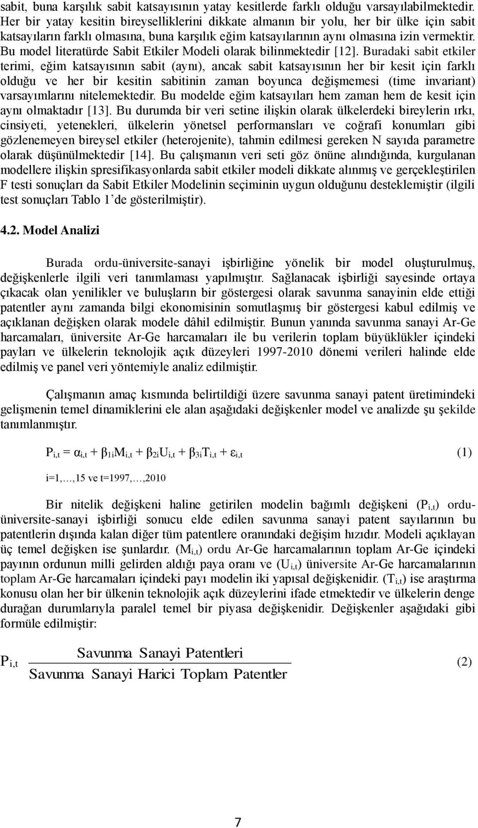 Bu model literatürde Sabit Etkiler Modeli olarak bilinmektedir [12].