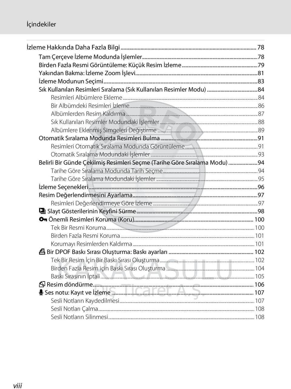 ..87 Sık Kullanılan Resimler Modundaki İşlemler...88 Albümlere Eklenmiş Simgeleri Değiştirme...89 Otomatik Sıralama Modunda Resimleri Bulma...91 Resimleri Otomatik Sıralama Modunda Görüntüleme.