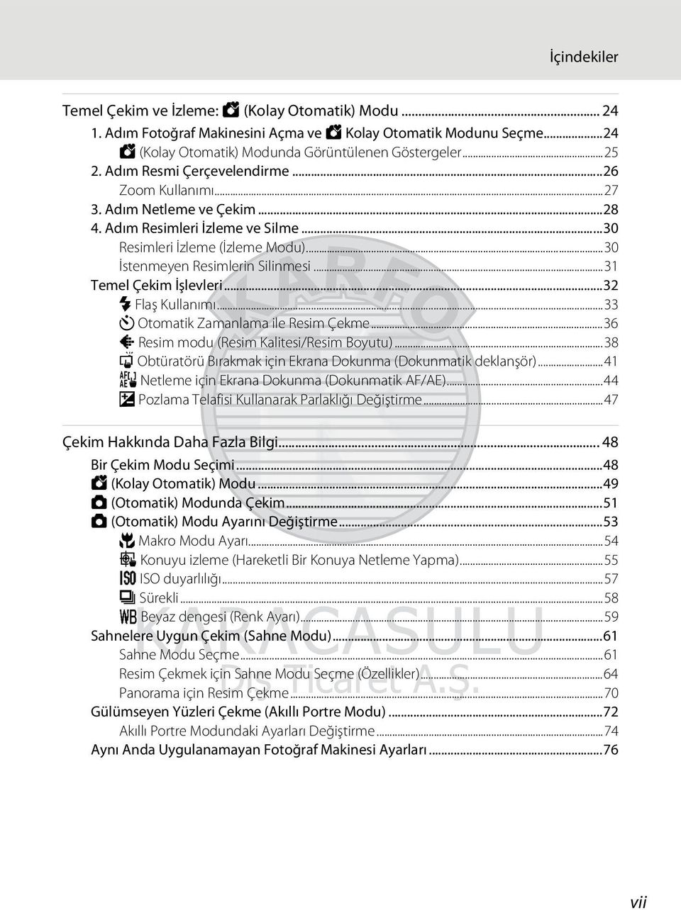 ..31 Temel Çekim İşlevleri...32 m Flaş Kullanımı...33 n Otomatik Zamanlama ile Resim Çekme...36 A Resim modu (Resim Kalitesi/Resim Boyutu).