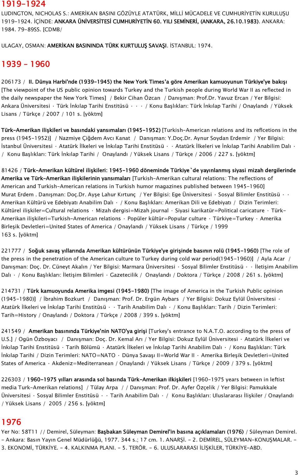 Dünya Harbi'nde (1939-1945) the New York Times a göre Amerikan kamuoyunun Türkiye'ye bakışı [The viewpoint of the US public opinion towards Turkey and the Turkish people during World War II as