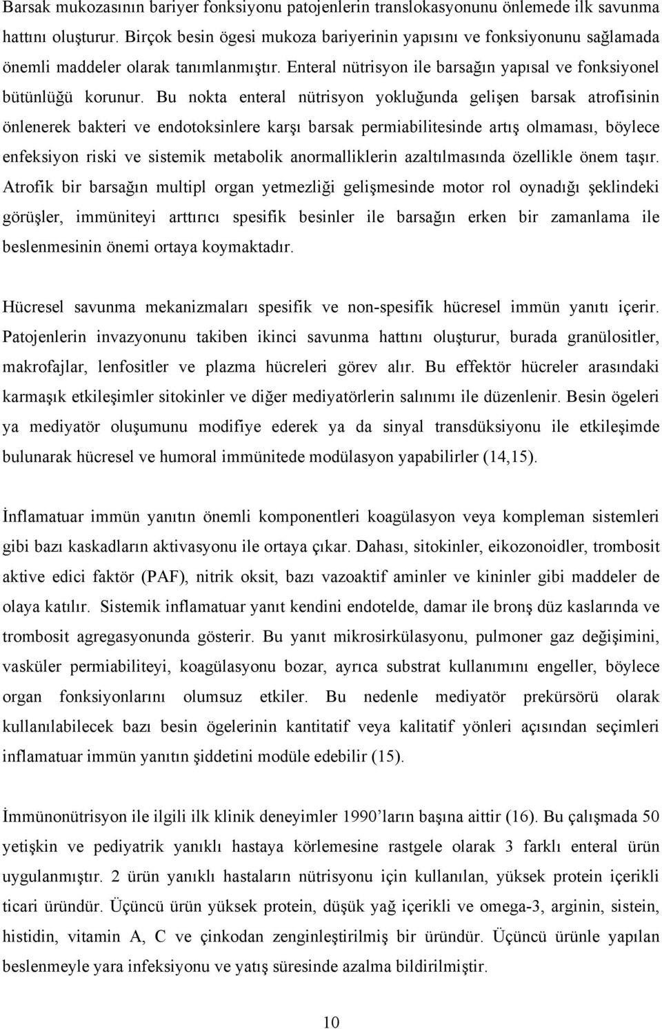 Bu nokta enteral nütrisyon yokluğunda gelişen barsak atrofisinin önlenerek bakteri ve endotoksinlere karşı barsak permiabilitesinde artış olmaması, böylece enfeksiyon riski ve sistemik metabolik