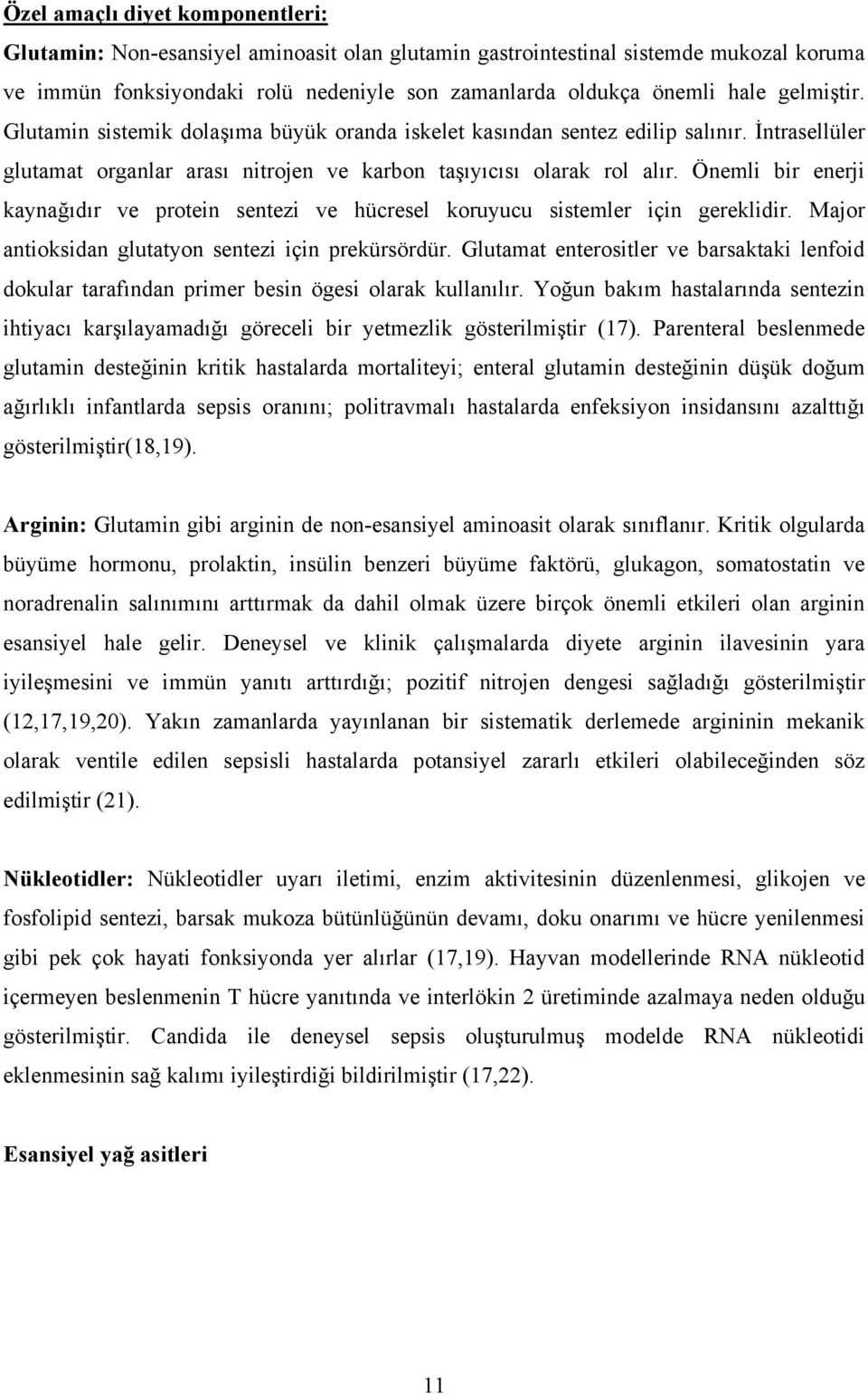 Önemli bir enerji kaynağıdır ve protein sentezi ve hücresel koruyucu sistemler için gereklidir. Major antioksidan glutatyon sentezi için prekürsördür.