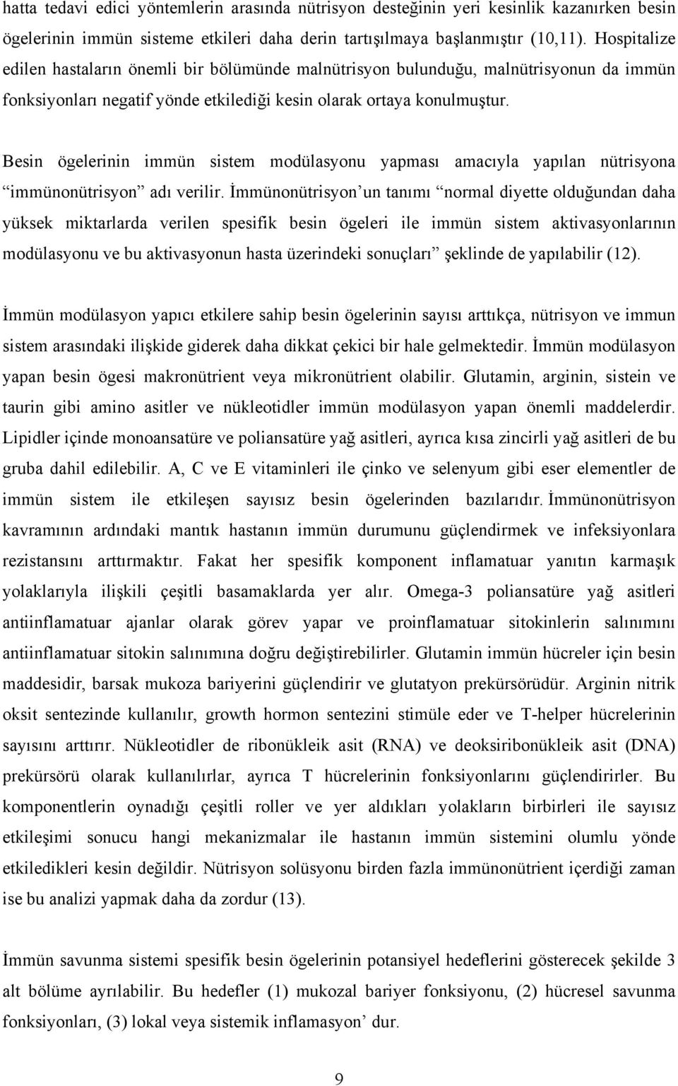 Besin ögelerinin immün sistem modülasyonu yapması amacıyla yapılan nütrisyona immünonütrisyon adı verilir.