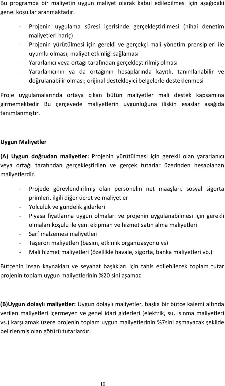 etkinliği sağlaması - Yararlanıcı veya ortağı tarafından gerçekleştirilmiş olması - Yararlanıcının ya da ortağının hesaplarında kayıtlı, tanımlanabilir ve doğrulanabilir olması; orijinal destekleyici