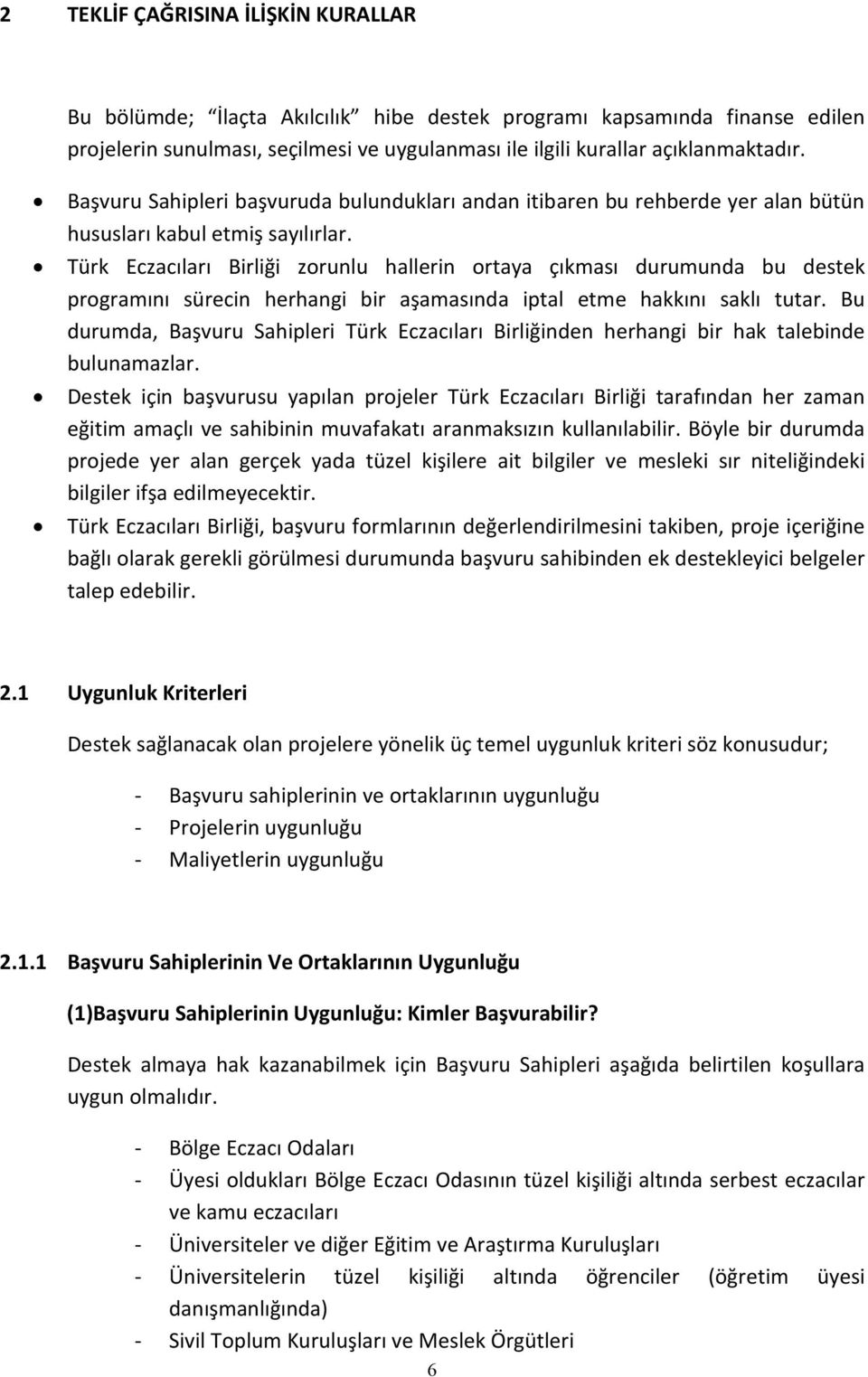 Türk Eczacıları Birliği zorunlu hallerin ortaya çıkması durumunda bu destek programını sürecin herhangi bir aşamasında iptal etme hakkını saklı tutar.