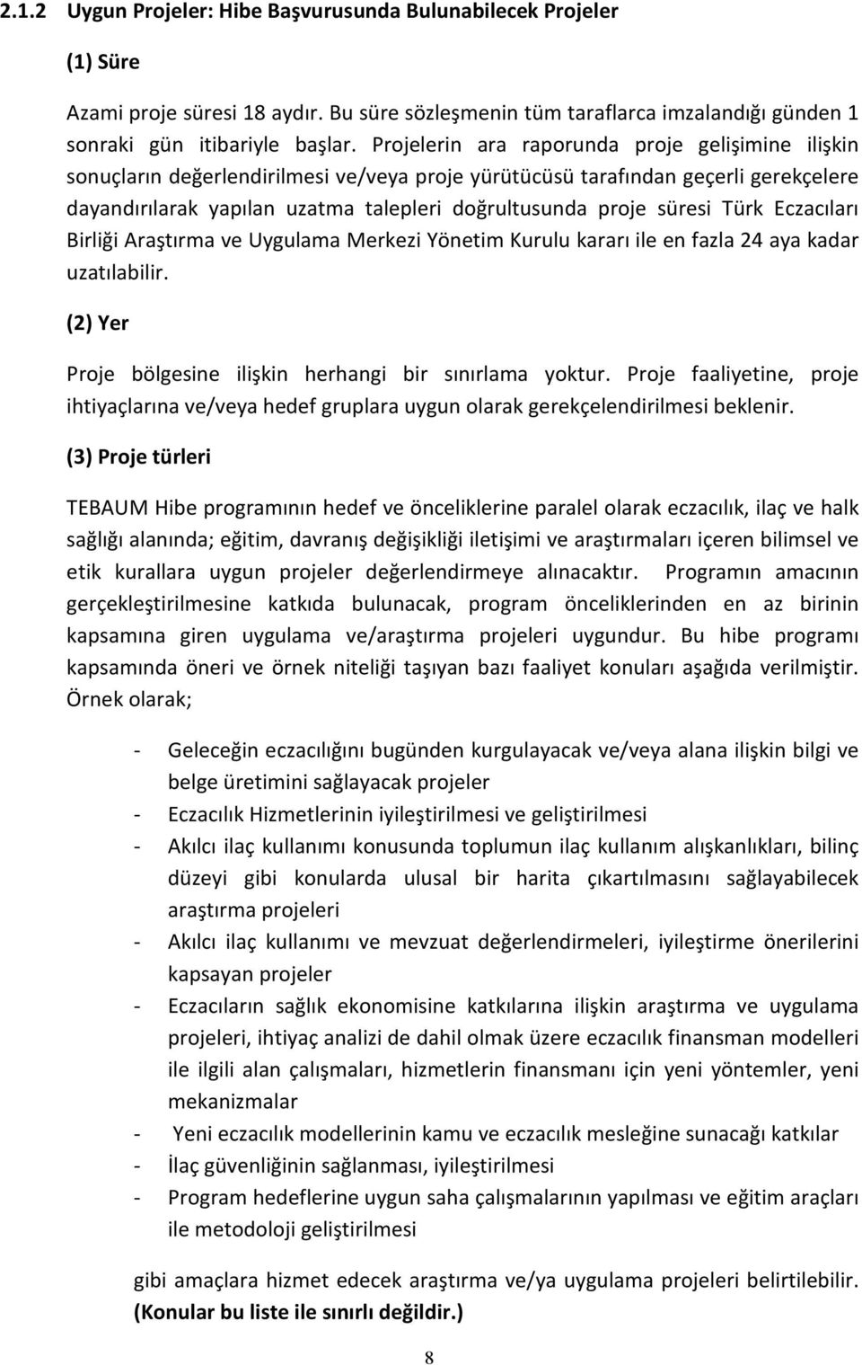 süresi Türk Eczacıları Birliği Araştırma ve Uygulama Merkezi Yönetim Kurulu kararı ile en fazla 24 aya kadar uzatılabilir. (2) Yer Proje bölgesine ilişkin herhangi bir sınırlama yoktur.
