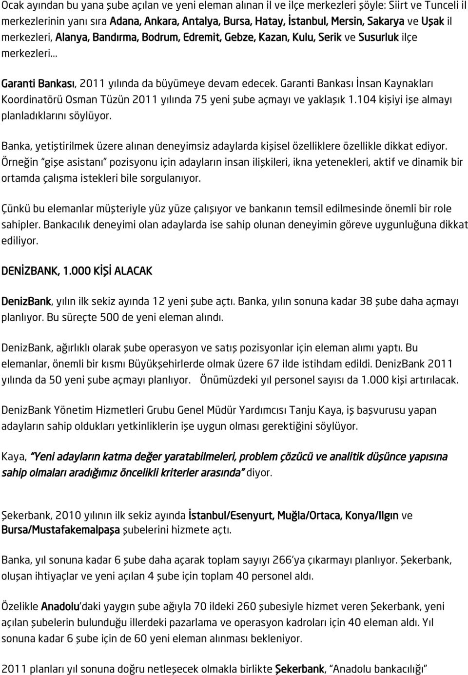 Garanti Bankası İnsan Kaynakları Koordinatörü Osman Tüzün 2011 yılında 75 yeni şube açmayı ve yaklaşık 1.104 kişiyi işe almayı planladıklarını söylüyor.