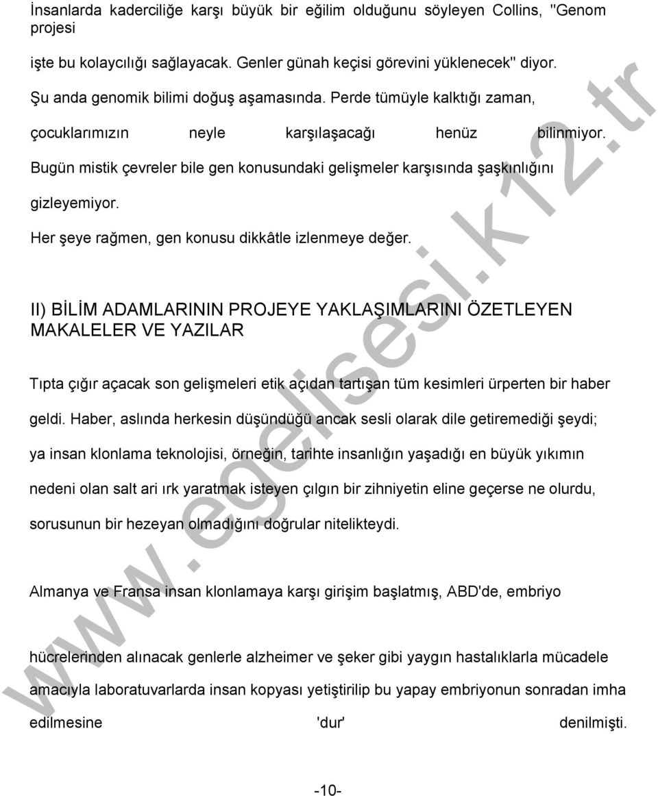 Bugün mistik çevreler bile gen konusundaki gelişmeler karşısında şaşkınlığını gizleyemiyor. Her şeye rağmen, gen konusu dikkâtle izlenmeye değer.