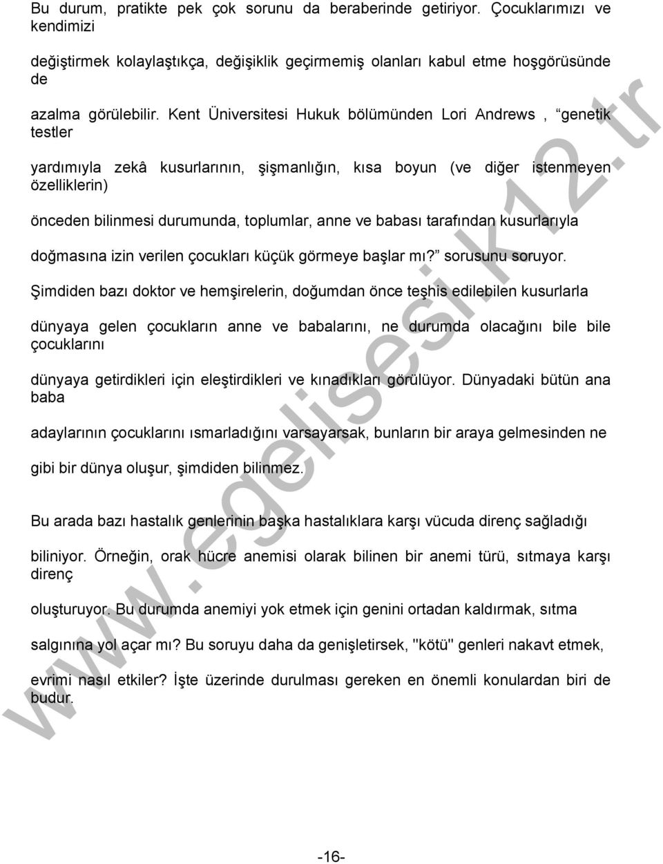 ve babası tarafından kusurlarıyla doğmasına izin verilen çocukları küçük görmeye başlar mı? sorusunu soruyor.