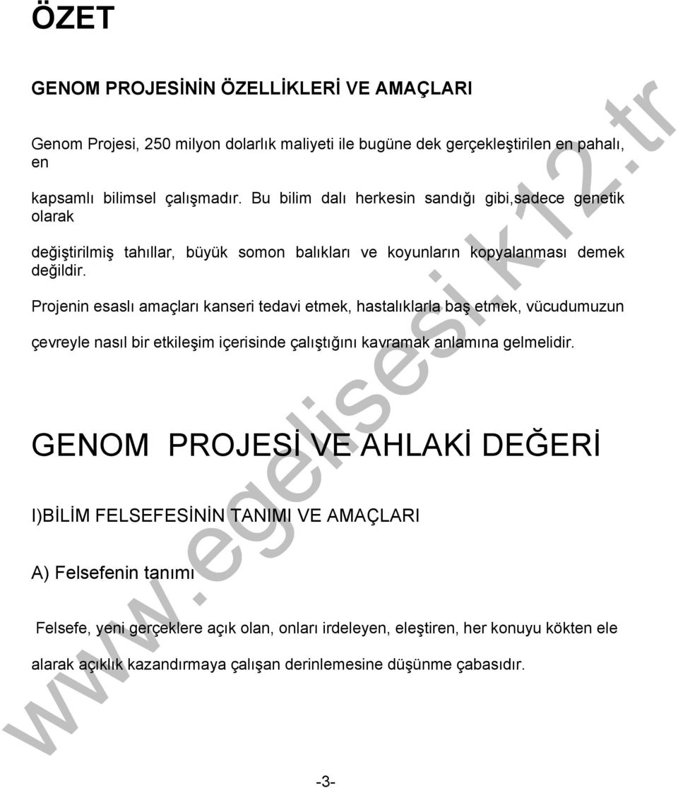 Projenin esaslı amaçları kanseri tedavi etmek, hastalıklarla baş etmek, vücudumuzun çevreyle nasıl bir etkileşim içerisinde çalıştığını kavramak anlamına gelmelidir.