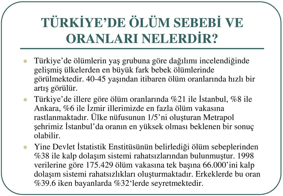 Türkiye de illere göre ölüm oranlarında %21 ile Đstanbul, %8 ile Ankara, %6 ile Đzmir illerimizde en fazla ölüm vakasına rastlanmaktadır.