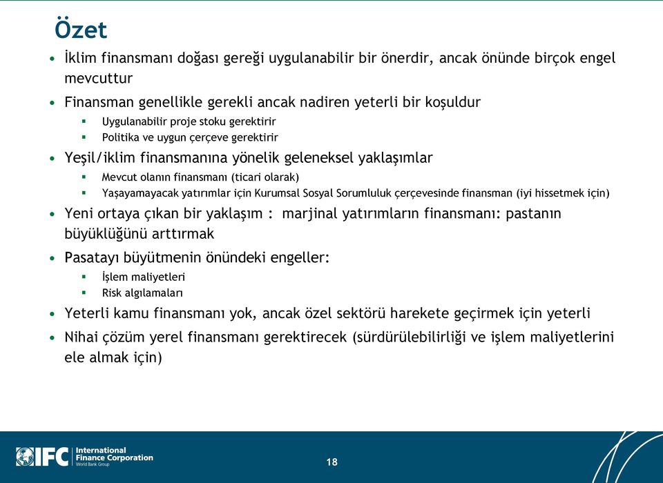 Sorumluluk çerçevesinde finansman (iyi hissetmek için) Yeni ortaya çıkan bir yaklaşım : marjinal yatırımların finansmanı: pastanın büyüklüğünü arttırmak Pasatayı büyütmenin önündeki engeller: İşlem