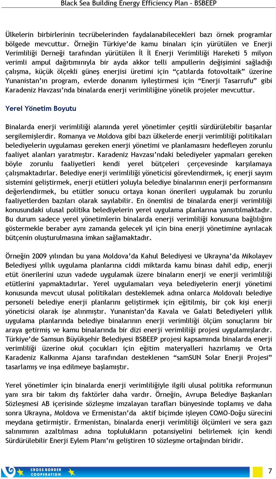 ampullerin değişimini sağladığı çalışma, küçük ölçekli güneş enerjisi üretimi için çatılarda fotovoltaik üzerine Yunanistan ın program, evlerde donanım iyileştirmesi için Enerji Tasarrufu gibi