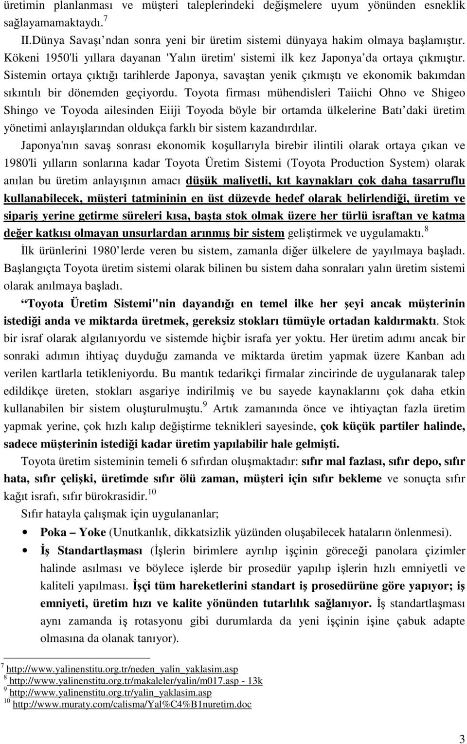 Sistemin ortaya çıktığı tarihlerde Japonya, savaştan yenik çıkmıştı ve ekonomik bakımdan sıkıntılı bir dönemden geçiyordu.