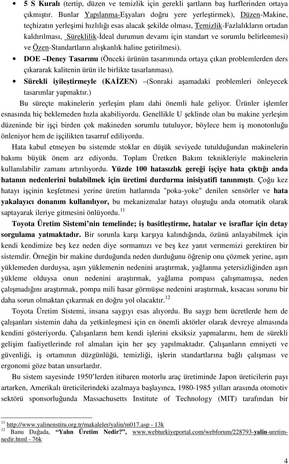 devamı için standart ve sorumlu belirlenmesi) ve Özen-Standartların alışkanlık haline getirilmesi).