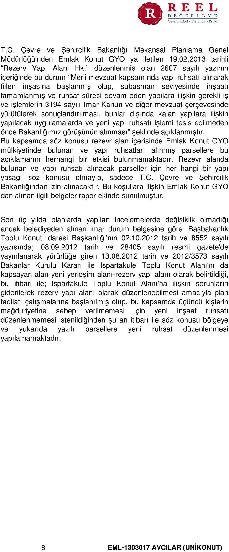 eden yapılara ilişkin gerekli iş ve işlemlerin 3194 sayılı İmar Kanun ve diğer mevzuat çerçevesinde yürütülerek sonuçlandırılması, bunlar dışında kalan yapılara ilişkin yapılacak uygulamalarda ve