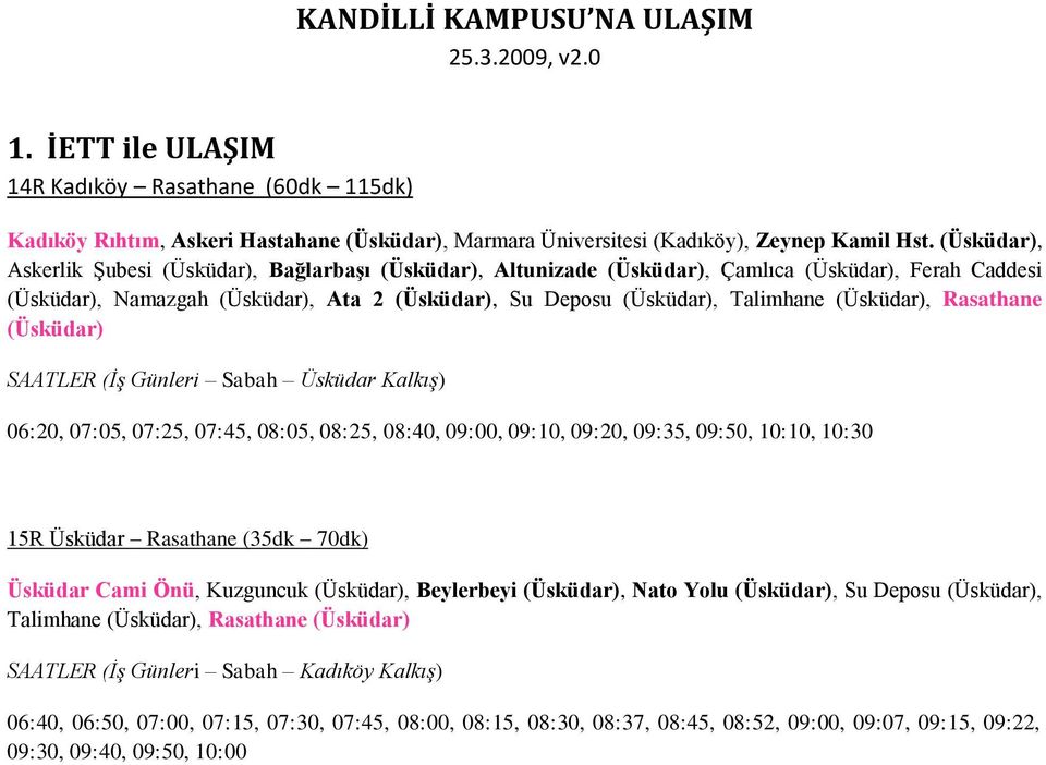 (Üsküdar), Rasathane (Üsküdar) SAATLER (İş Günleri Sabah Üsküdar Kalkış) 06:20, 07:05, 07:25, 07:45, 08:05, 08:25, 08:40, 09:00, 09:10, 09:20, 09:35, 09:50, 10:10, 10:30 15R Üsküdar Rasathane (35dk