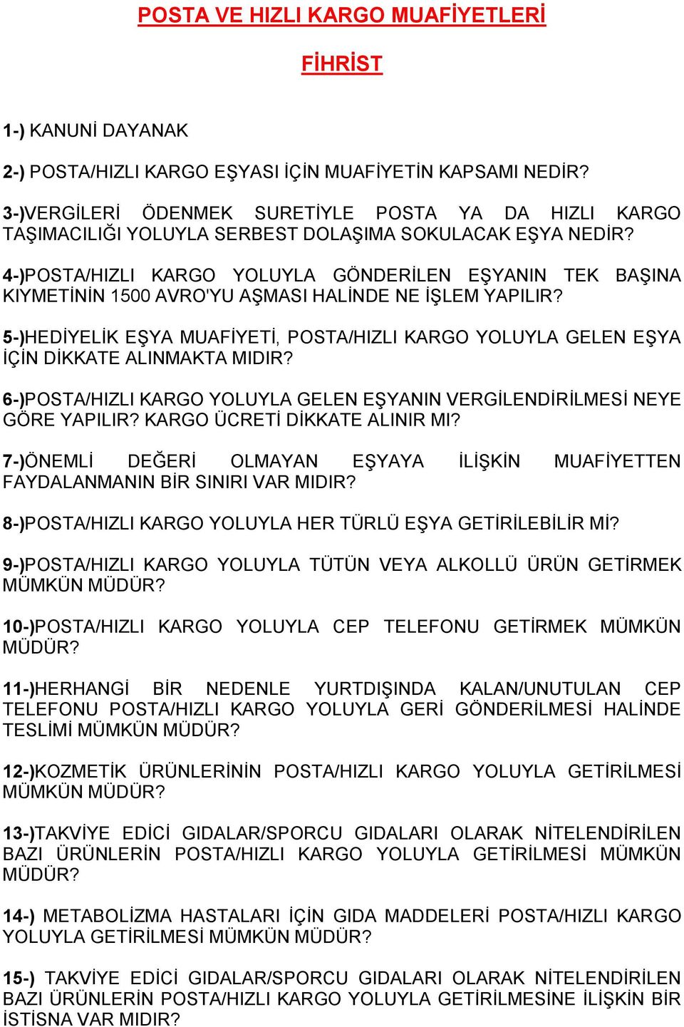 4-)POSTA/HIZLI KARGO YOLUYLA GÖNDERİLEN EŞYANIN TEK BAŞINA KIYMETİNİN 1500 AVRO'YU AŞMASI HALİNDE NE İŞLEM YAPILIR?