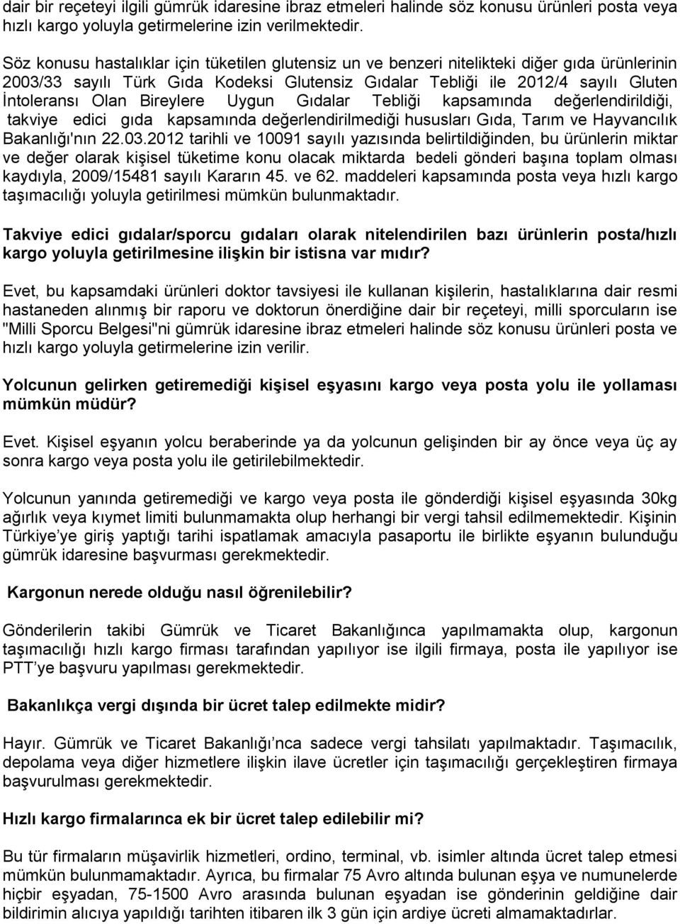 Bireylere Uygun Gıdalar Tebliği kapsamında değerlendirildiği, takviye edici gıda kapsamında değerlendirilmediği hususları Gıda, Tarım ve Hayvancılık Bakanlığı'nın 22.03.