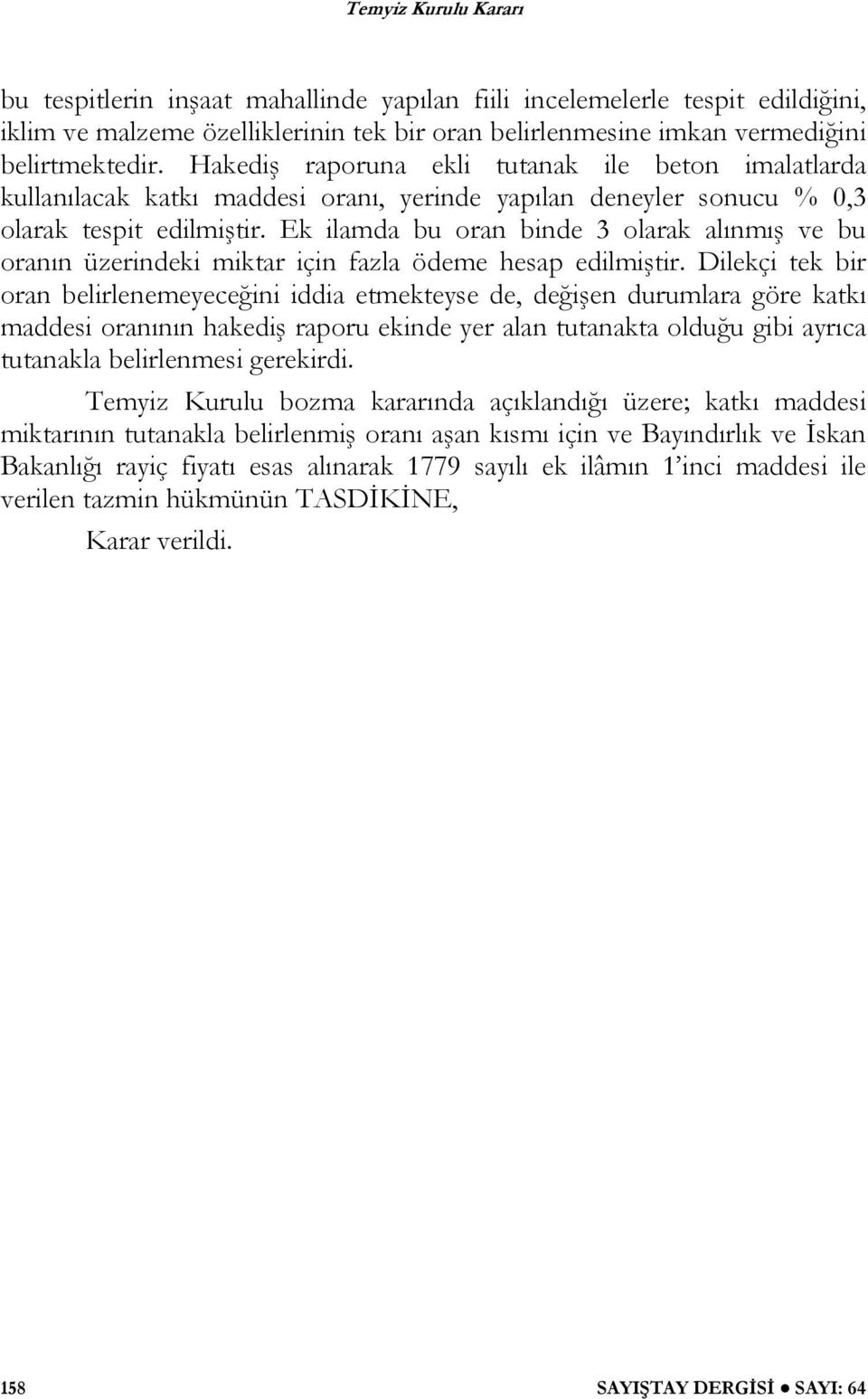 Ek ilamda bu oran binde 3 olarak alınmış ve bu oranın üzerindeki miktar için fazla ödeme hesap edilmiştir.