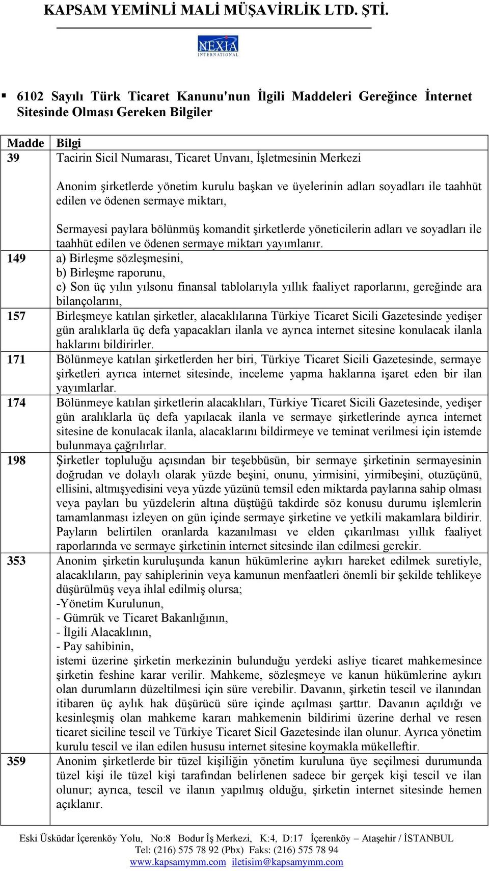 taahhüt edilen ve ödenen sermaye miktarı yayımlanır.