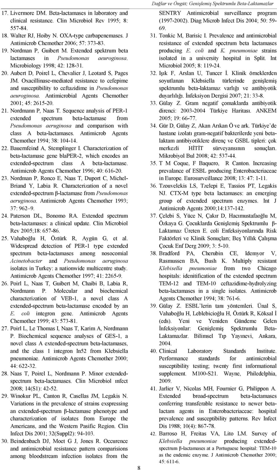 Oxacillinase-mediated resistance to cefepime and susceptibility to ceftazidime in Pseudomonas aeuroginosa. Antimicrobial Agents Chemother 2001; 45: 2615-20. 21. Nordmann P, Naas T.