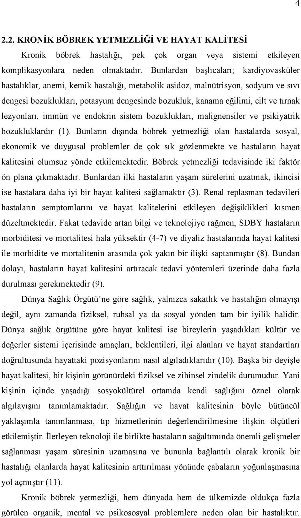 tırnak lezyonları, immün ve endokrin sistem bozuklukları, malignensiler ve psikiyatrik bozukluklardır (1).