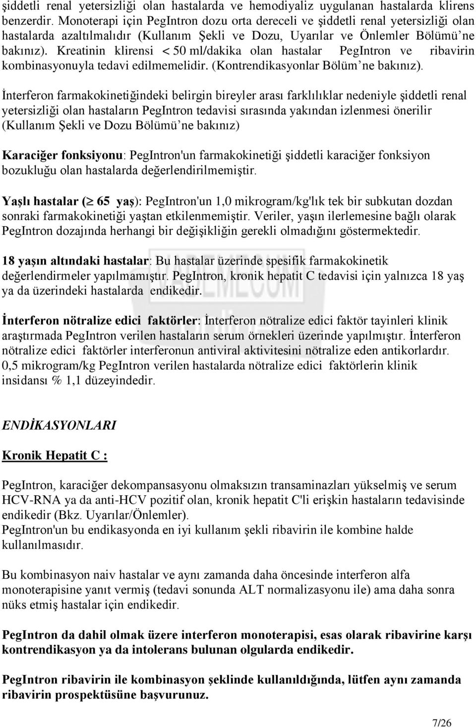 Kreatinin klirensi < 50 ml/dakika olan hastalar PegIntron ve ribavirin kombinasyonuyla tedavi edilmemelidir. (Kontrendikasyonlar Bölüm ne bakınız).