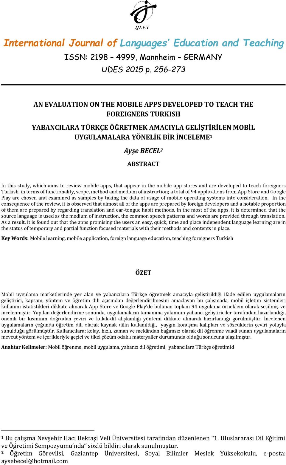 this study, which aims to review mobile apps, that appear in the mobile app stores and are developed to teach foreigners Turkish, in terms of functionality, scope, method and medium of instruction; a
