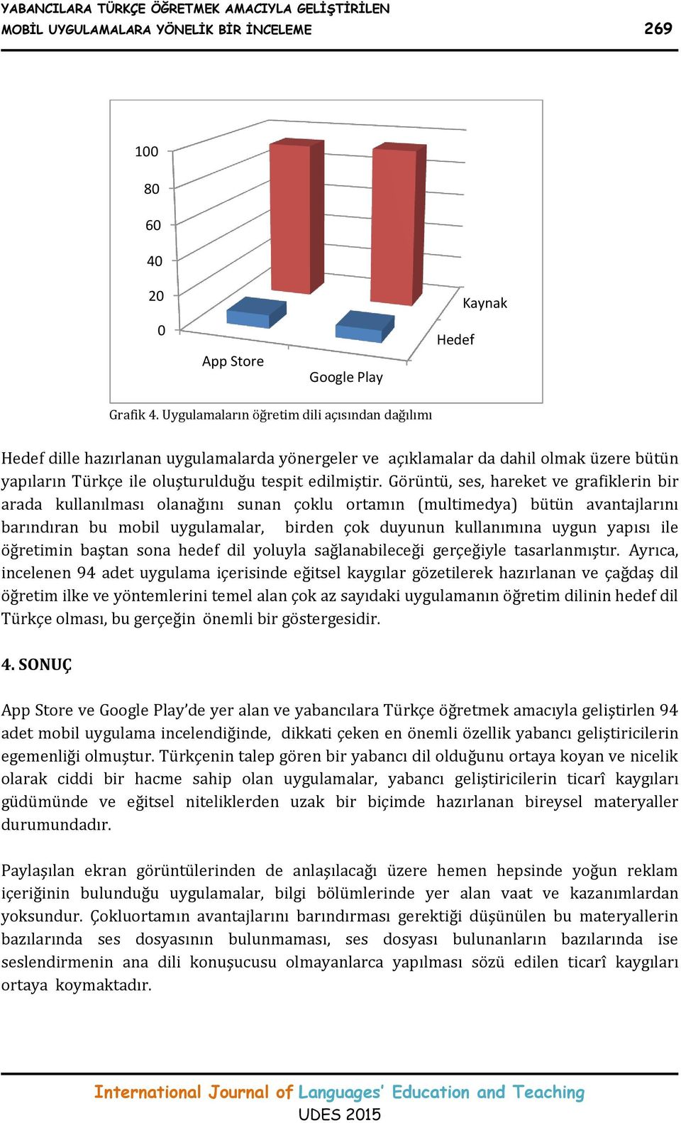 Görüntü, ses, hareket ve grafiklerin bir arada kullanılması olanağını sunan çoklu ortamın (multimedya) bütün avantajlarını barındıran bu mobil uygulamalar, birden çok duyunun kullanımına uygun yapısı