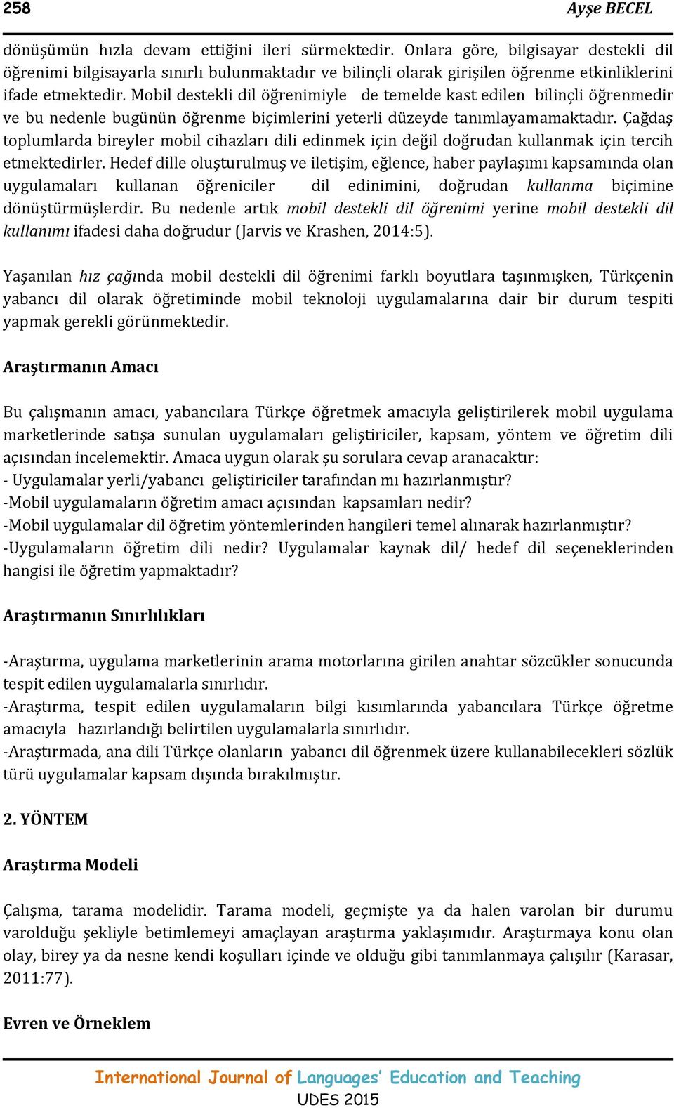 Mobil destekli dil öğrenimiyle de temelde kast edilen bilinçli öğrenmedir ve bu nedenle bugünün öğrenme biçimlerini yeterli düzeyde tanımlayamamaktadır.