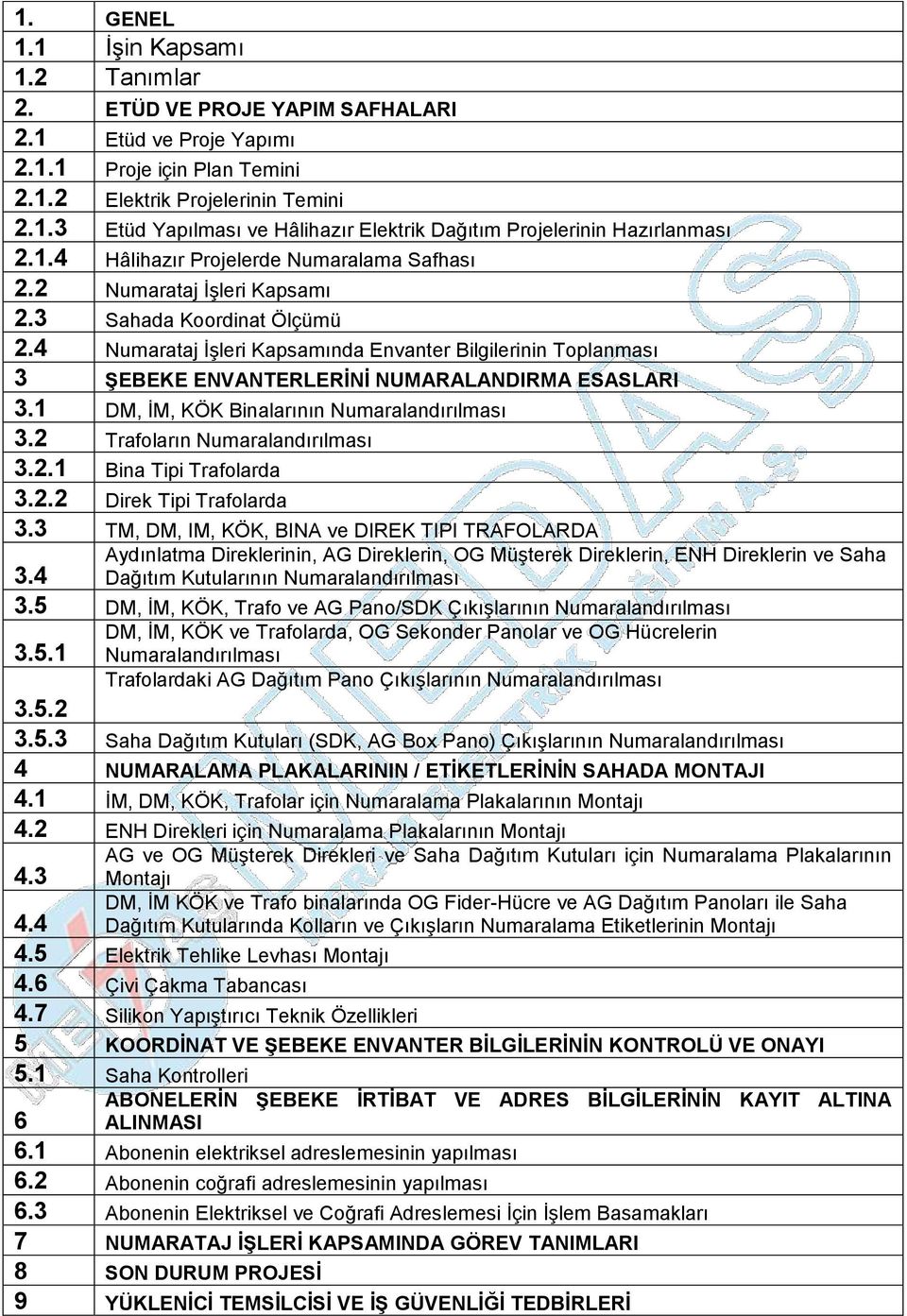 4 Numarataj ĠĢleri Kapsamında Envanter Bilgilerinin Toplanması 3 ġebeke ENVANTERLERĠNĠ NUMARALANDIRMA ESASLARI 3.1 DM, ĠM, KÖK Binalarının Numaralandırılması 3.2 Trafoların Numaralandırılması 3.2.1 Bina Tipi Trafolarda 3.