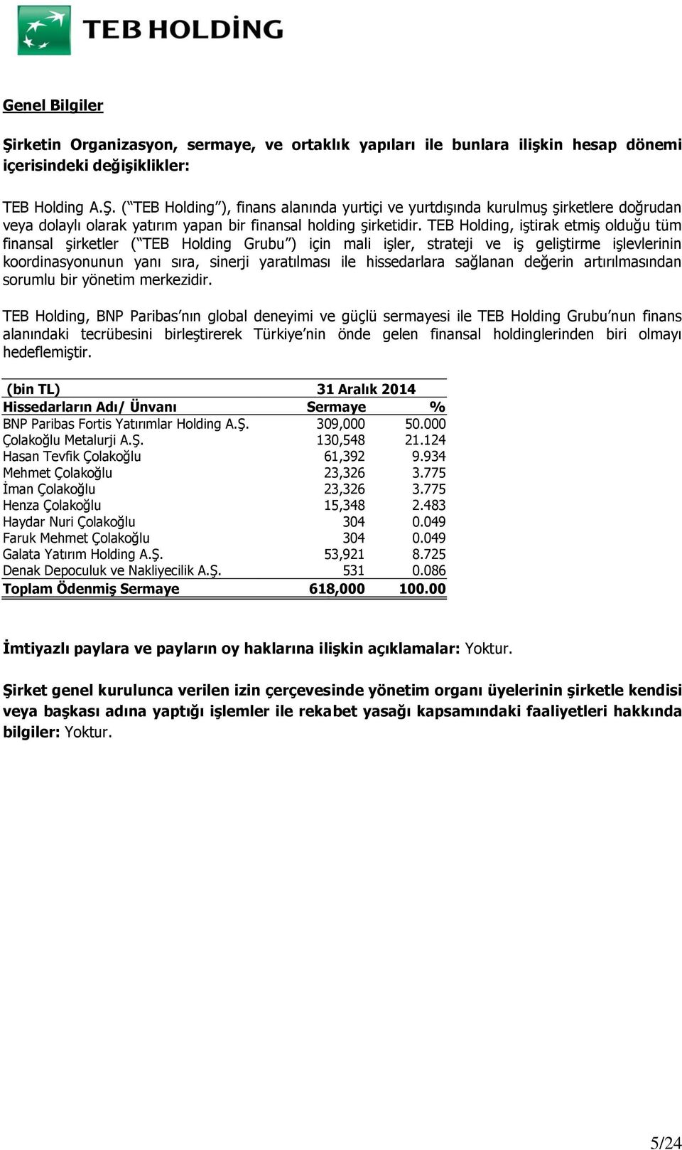 sağlanan değerin artırılmasından sorumlu bir yönetim merkezidir.