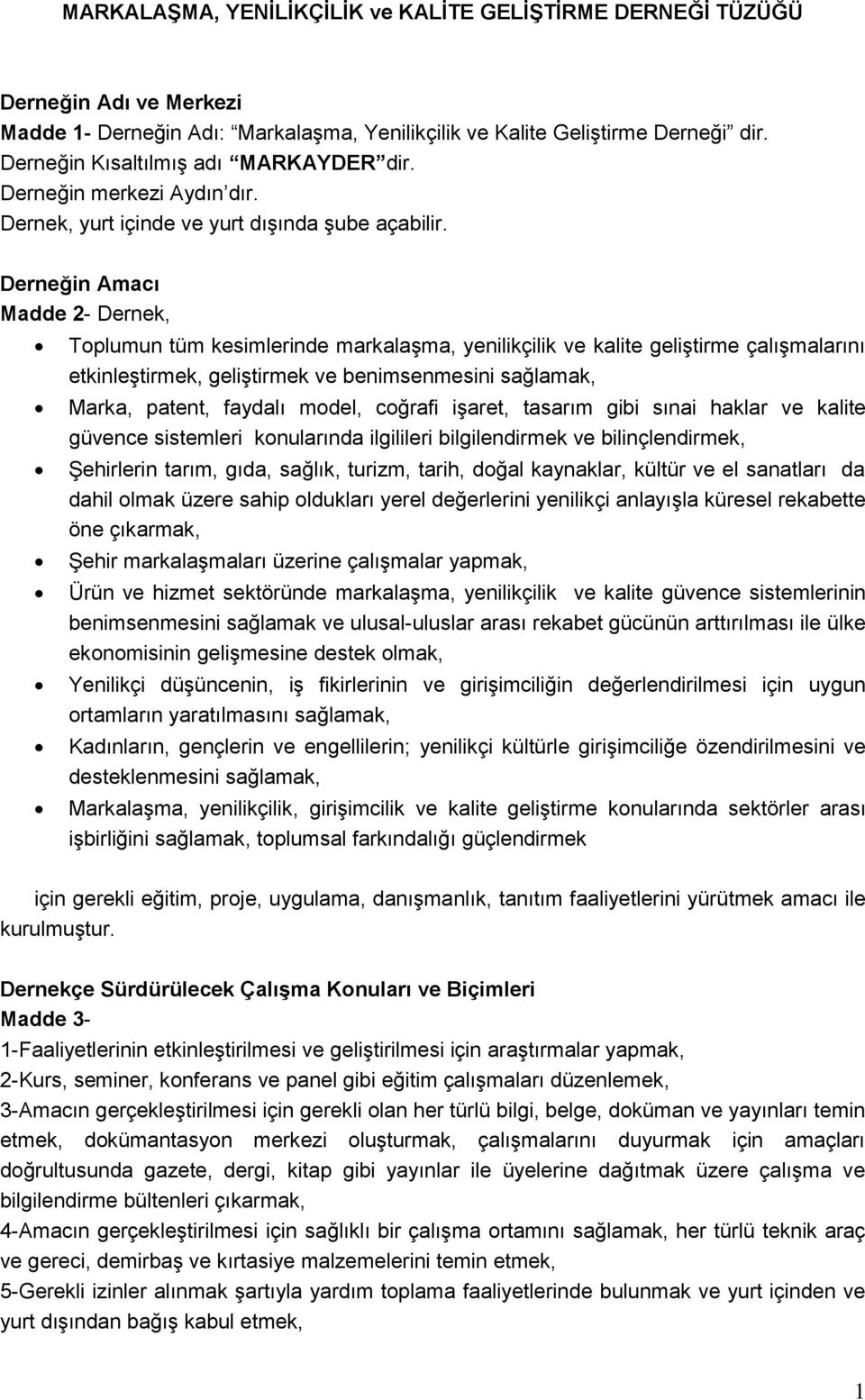 Derneğin Amacı Madde 2- Dernek, Toplumun tüm kesimlerinde markalaşma, yenilikçilik ve kalite geliştirme çalışmalarını etkinleştirmek, geliştirmek ve benimsenmesini sağlamak, Marka, patent, faydalı