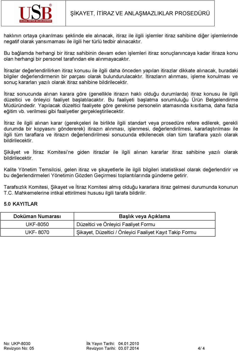 İtirazlar değerlendirilirken itiraz konusu ile ilgili daha önceden yapılan itirazlar dikkate alınacak, buradaki bilgiler değerlendirmenin bir parçası olarak bulundurulacaktır.