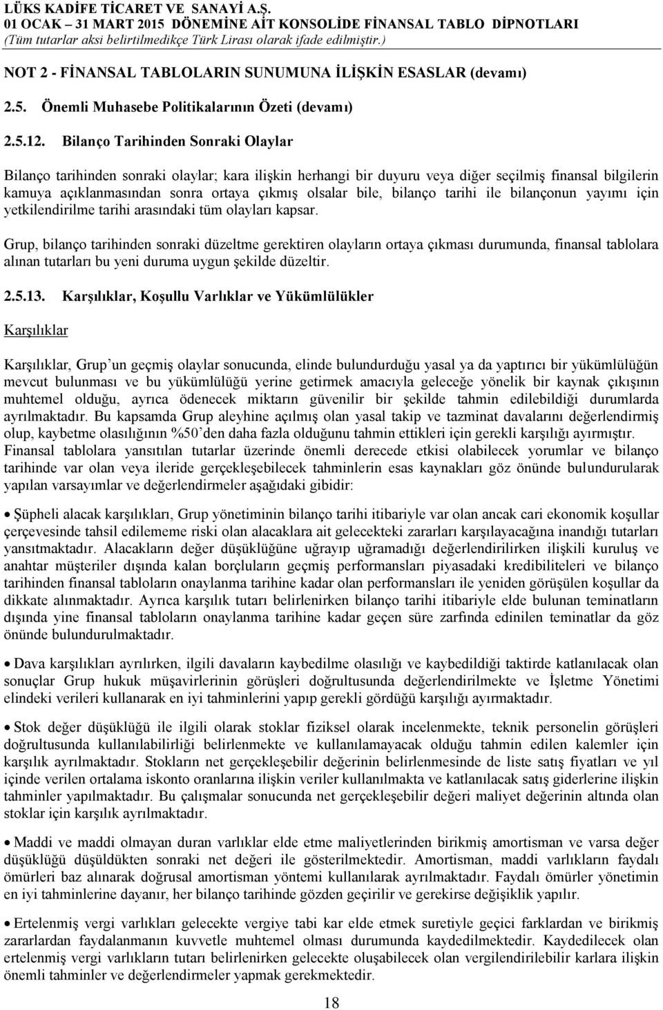 bile, bilanço tarihi ile bilançonun yayımı için yetkilendirilme tarihi arasındaki tüm olayları kapsar.