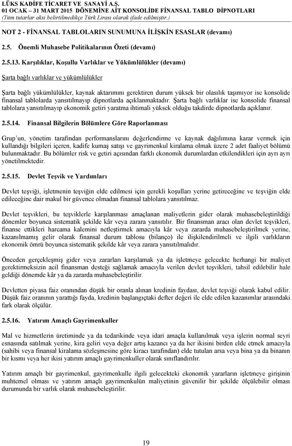 konsolide finansal tablolarda yansıtılmayıp dipnotlarda açıklanmaktadır.