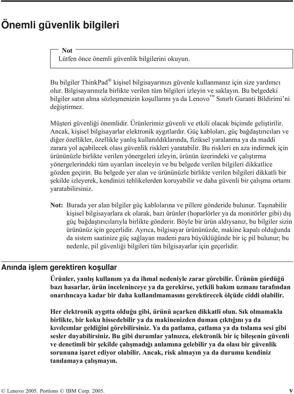 Müşteri güvenliği önemlidir. Ürünlerimiz güvenli ve etkili olacak biçimde geliştirilir. Ancak, kişisel bilgisayarlar elektronik aygıtlardır.